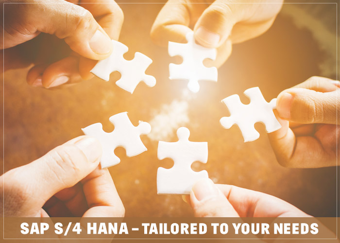 SAP S/4 HANA – Tailored to your needs SAP S/4 HANA – Tailored to your needs