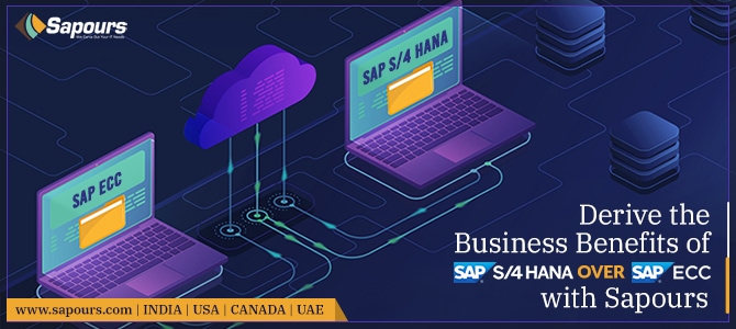 Derive the Business Benefits of SAP S/4 HANA over SAP ECC with Sapours Derive the Business Benefits of SAP S/4 HANA over SAP ECC with Sapours